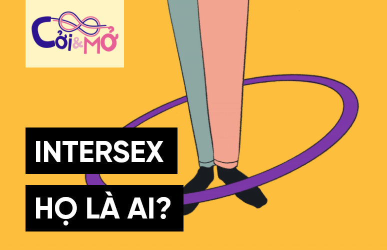 Cởi & Mở số 7: Intersex – người liên giới tính, họ là ai?