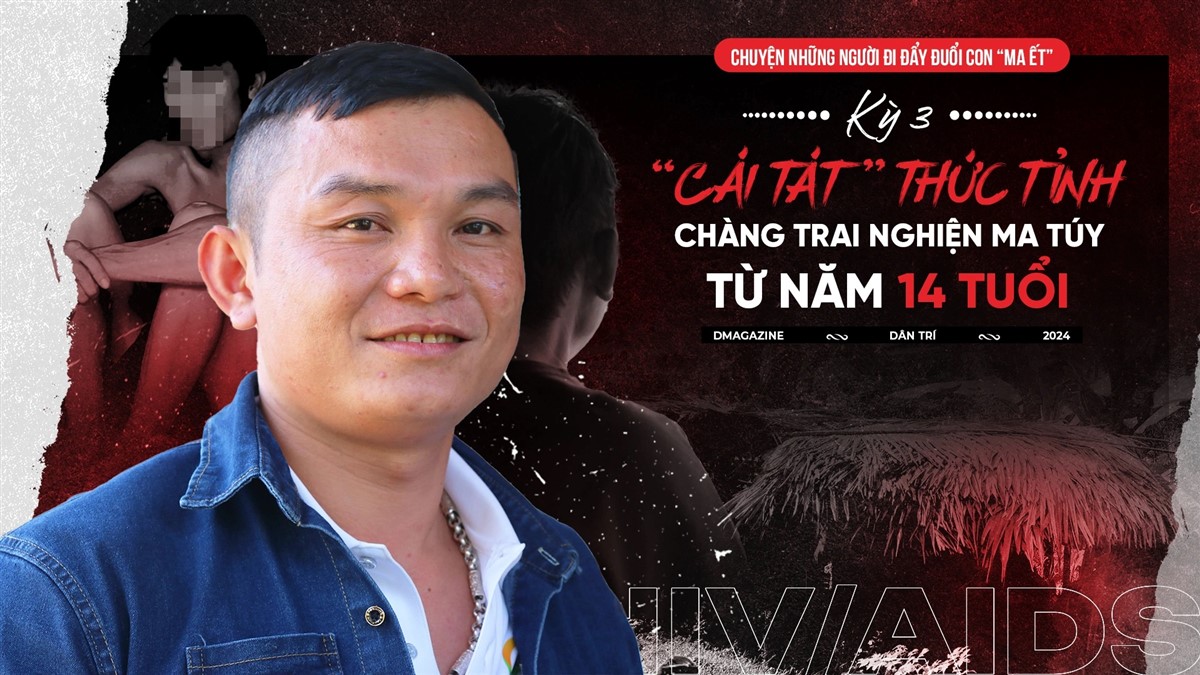 Chuyện những người đi đẩy đuổi con "ma ết" kỳ 3: "Cái tát" thức tỉnh chàng trai nghiện ma túy năm 14 tuổi