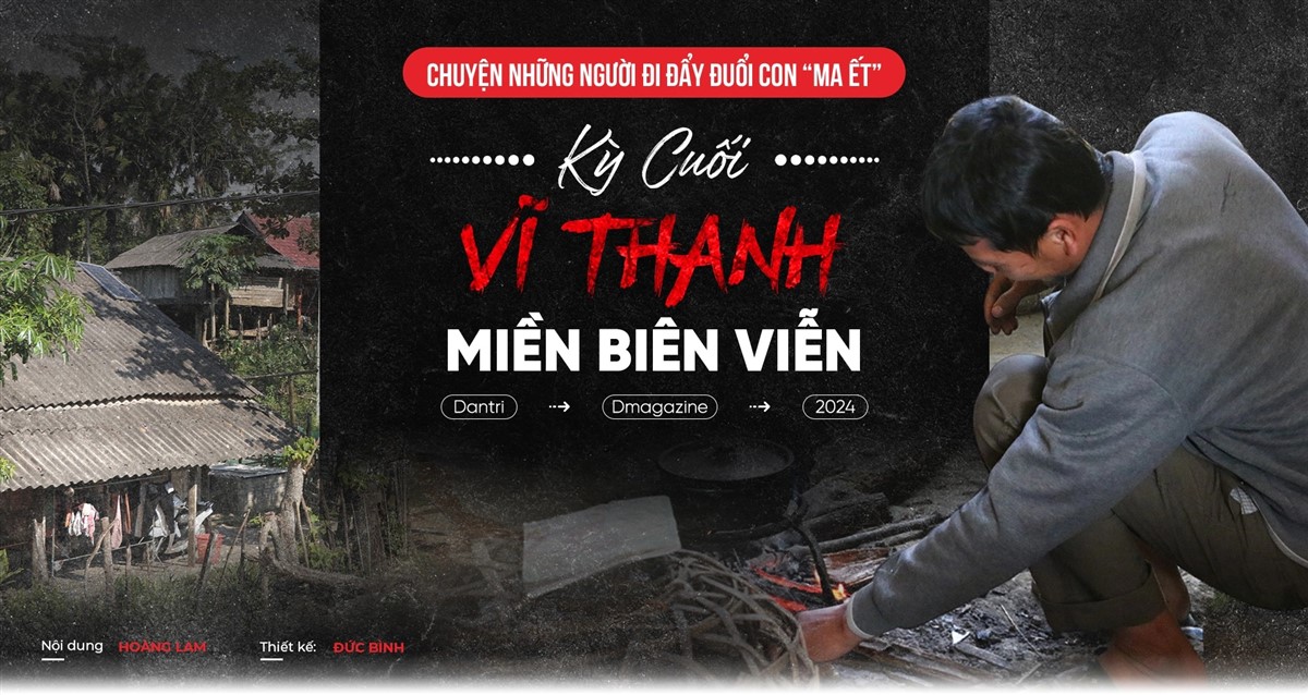 Chuyện những người đi đẩy đuổi con "ma ết" kỳ cuối: Vĩ thanh miền biên viễn